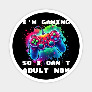 I'M GAMING SO I CAN'T ADULT NOW - Vibrant Gaming Command Magnet